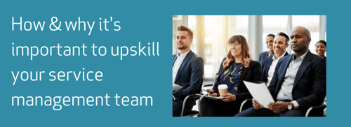 Upskilling service management